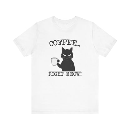 Coffee Right Meow-Funny Cat Tee