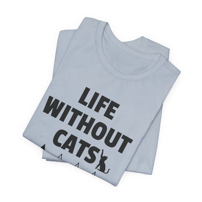 Funny Cat Shirt - 'Life without Cats' 1 out of 4 stars