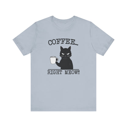 Coffee Right Meow-Funny Cat Tee