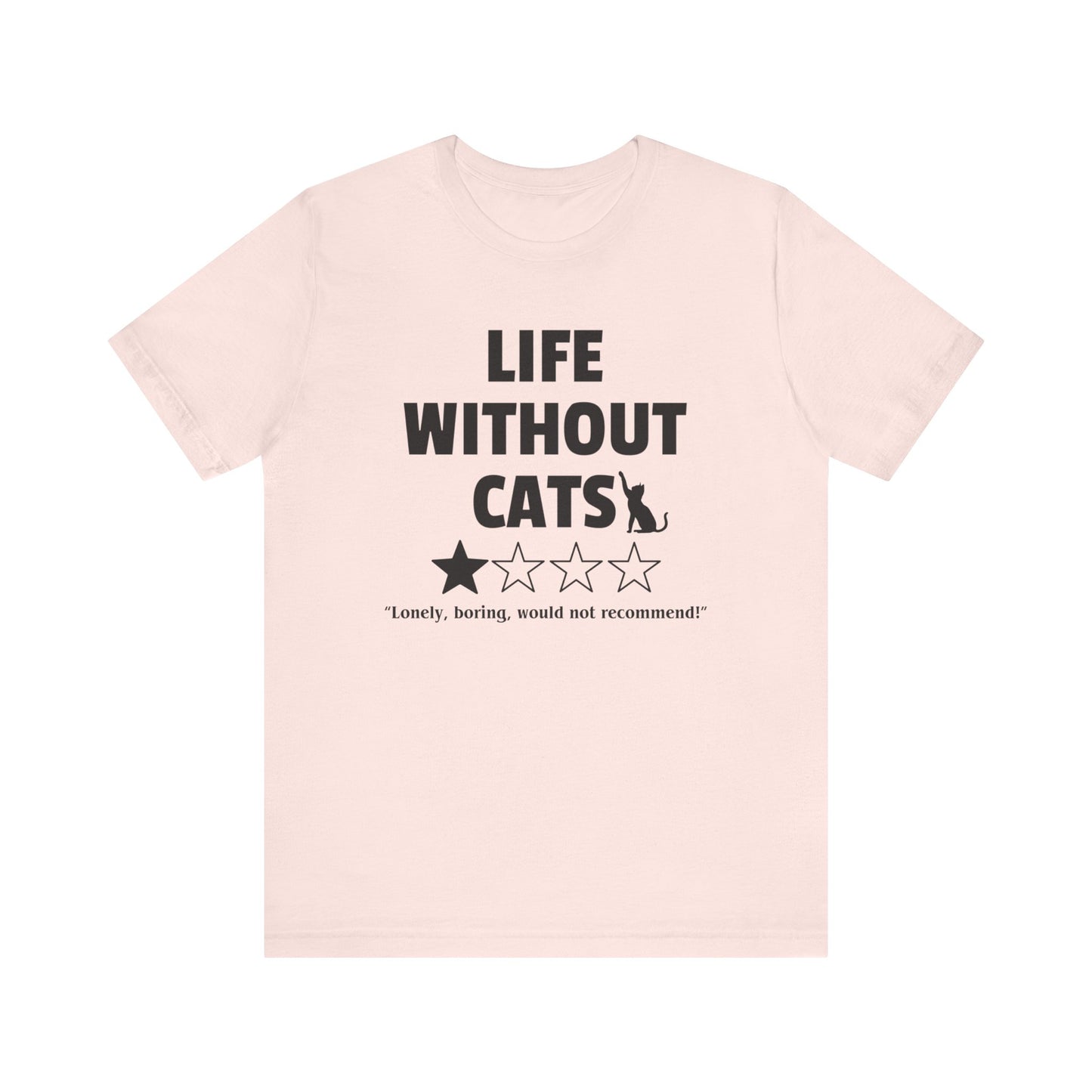 Funny Cat Shirt - 'Life without Cats' 1 out of 4 stars